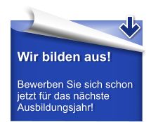 Wir bilden aus!  Bewerben Sie sich schon jetzt fr das nchste Ausbildungsjahr!